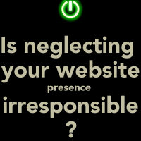 Is Neglecting Your Business's Internet Presence Irresponsible? 