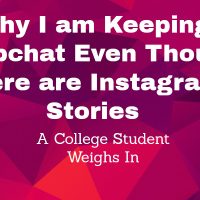 Why I am Keeping Snapchat Even Though there are Instagram Stories - A College Student Weighs In