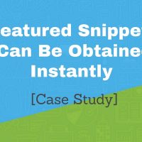 Featured Snippets Can Be Obtained Instantly [Case Study]