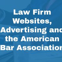 Law Firm Websites, Advertising and the American Bar Association